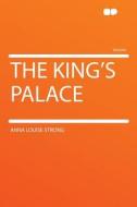 The King's Palace di Anna Louise Strong edito da HardPress Publishing