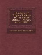 Directory of Filipino Students in the United States... - Primary Source Edition edito da Nabu Press