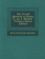 The Jewish Question in Russia, Tr. by J. Michell di Pavel Pavlovich Demidov edito da Nabu Press
