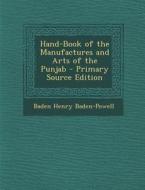 Hand-Book of the Manufactures and Arts of the Punjab - Primary Source Edition di Baden Henry Baden-Powell edito da Nabu Press