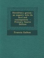Hereditary Genius: An Inquiry Into Its Laws and Consequences di Francis Galton edito da Nabu Press