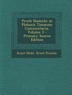 Procli Diadochi in Platonis Timaeum Commentaria, Volume 3 - Primary Source Edition di Ernst Diehl, Ernst Proclus edito da Nabu Press