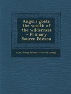 Angora Goats; The Wealth of the Wilderness - Primary Source Edition edito da Nabu Press