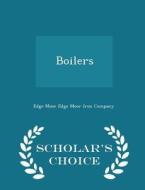 Boilers - Scholar's Choice Edition di Edge Moor Edge Moor Iron Company edito da Scholar's Choice