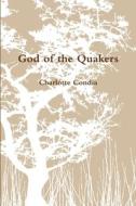 God of the Quakers di Charlotte Condia edito da Lulu.com