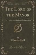 The Lord Of The Manor, Vol. 1 Of 2 di Thomas Hall edito da Forgotten Books
