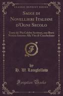 Saggi Di Novellieri Italiani D'ogni Secolo di H W Longfellow edito da Forgotten Books