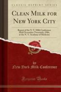 Clean Milk For New York City di New York Milk Conference edito da Forgotten Books