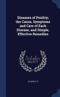 Diseases Of Poultry; The Cause, Symptoms And Care Of Each Disease, And Simple, Effective Remedies di D E Salmon edito da Sagwan Press