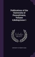 Publications Of The University Of Pennsylvania, Volume 4, Issue 1 edito da Palala Press