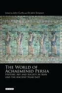 World Of Achaemenid Persia The di CURTIS JOHN edito da Bloomsbury Academic