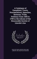 A Catalogue Of Pamphlets, Tracts, Proclamations, Speeches, Sermons, Trials, Petitions From 1506 To 1700 In The Library Of The Honourable Society Of Li di William Paley Baildon edito da Palala Press