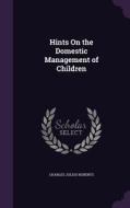 Hints On The Domestic Management Of Children di Charles Julius Roberts edito da Palala Press