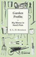 Garden Profits, Big Money In Small Plots di E. L. D. Seymour edito da Inman Press
