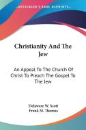 Christianity And The Jew: An Appeal To T di DELAWARE W. SCOTT edito da Kessinger Publishing