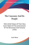 The Caucasus And Its People di Louis Moser edito da Kessinger Publishing Co