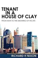 Tenant in a House of Clay di Richard Nixon edito da Booksurge Publishing
