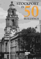 Stockport In 50 Buildings di Phil Page edito da Amberley Publishing