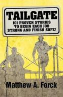 Tailgate: 101 Proven Stories to Begin Each Job Strong and Finish Safe! di Matthew A. Forck edito da Createspace