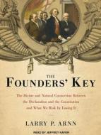 The Founders' Key: The Divine and Natural Connection Between the Declaration and the Constitution and What We Risk by Losing It di Larry P. Arnn edito da Tantor Audio