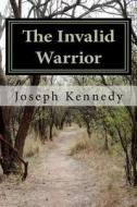 The Invalid Warrior: Paul, an Apostle di Joseph Kennedy edito da Createspace