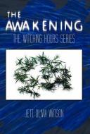 The Awakening Book 1: The Witching Hour Series di Jett Olivia Watson edito da AUTHORHOUSE