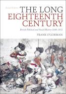 The Long Eighteenth Century: British Political and Social History 1688-1832 di Frank O'Gorman edito da BLOOMSBURY ACADEMIC
