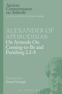 Alexander of Aphrodisias: On Aristotle on Coming to Be and Perishing 2.2-5 di Alexander Of Aphrodisias edito da BLOOMSBURY 3PL