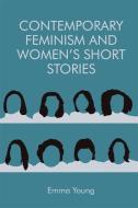 Contemporary Feminism and Women's Short Stories di Emma Young edito da Edinburgh University Press