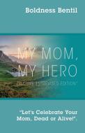 MY MOM, MY HERO (VOLUME 1) Revised Edition: Let's Celebrate Your Mom, Dead or Alive! di Boldness Bentil edito da OUTSKIRTS PR