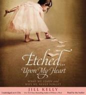 Etched...Upon My Heart di Jill Kelly edito da Hachette Audio