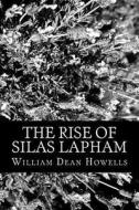 The Rise of Silas Lapham di William Dean Howells edito da Createspace