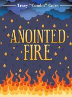 Anointed Fire di Tracy Condet Coles edito da Lulu Publishing Services