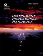 Instrument Procedures Handbook di U. S. D Federal Aviation Administration edito da Createspace
