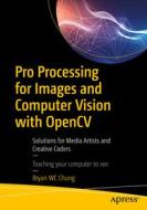 Pro Processing for Images and Computer Vision with OpenCV di Bryan Wc Chung edito da APRESS L.P.