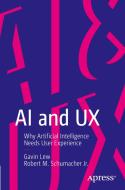 AI and UX: Why Artificial Intelligence Needs User Experience di Gavin Lew, Robert Schumacher edito da APRESS
