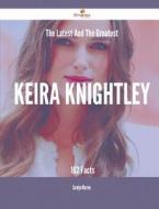 The Latest and the Greatest Keira Knightley - 162 Facts di Carolyn Warren edito da Emereo Publishing
