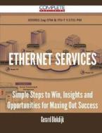 Ethernet Services - Simple Steps To Win, Insights And Opportunities For Maxing Out Success di Gerard Blokdijk edito da Complete Publishing