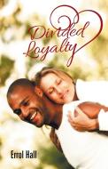 Divided Loyalty di Errol Hall edito da Trafford Publishing