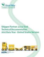 Shipper Partner 2.0.12 Tool: Technical Documentation 2012 Data Year - United States Version di U. S. Environmental Protection Agency edito da Createspace