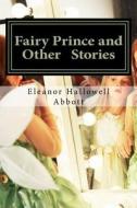 Fairy Prince and Other Stories: (Eleanor Hallowell Abbott Classic Collection) di Eleanor Hallowell Abbott edito da Createspace