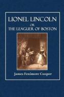 Lionel Lincoln: Or the Leaguer of Boston di James Fenimore Cooper edito da Createspace