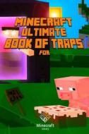 Ultimate Book of Traps for Minecraft: Unbelievable Secrets and Ideas on How to Create and Avoid Traps You Couldn't Imagine Before! Works on Mobs and P di Minecraft Books, Minecraft Books Paperback, Minecraft Books For Kids edito da Createspace