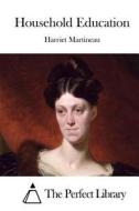 Household Education di Harriet Martineau edito da Createspace