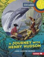 A Journey with Henry Hudson di Laura Hamilton Waxman edito da LERNER PUBN