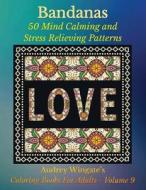 Bandanas: 50 Mind Calming and Stress Relieving Patterns di Audrey Wingate, Wmc Publishing edito da Createspace