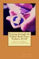 Praying Through the Psalms Book Four: Psalm's 44-60: Prayers for War di Jr. Dr Tom Knotts edito da Createspace