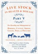 Live Stock in Health and Disease - Part V - The Breeding and Management of Horses, Cattle, Sheep, Goats, Pigs, and Poult di Various., J. Prince-Sheldon edito da Home Farm Books