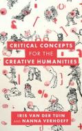 Critical Concepts For The Creative Humanities di Iris van der Tuin, Nanna Verhoeff edito da Rowman & Littlefield