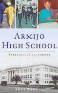 Armijo High School: Fairfield, California di Tony Wade edito da HISTORY PR